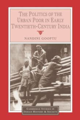 The Politics of the Urban Poor in Early Twentieth-Century India(English, Electronic book text, Gooptu Nandini)