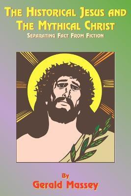 The Historical Jesus and the Mythical Christ(English, Paperback, Massey Gerald)