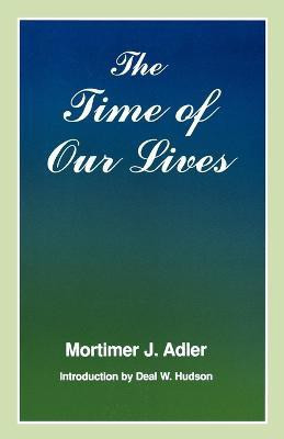 The Time of Our Lives(English, Paperback, Adler Mortimer J.)