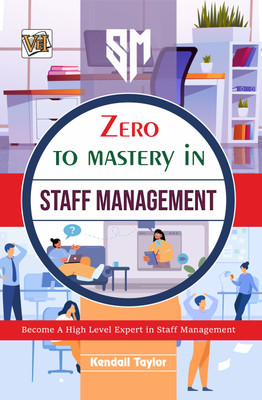 Zero To Mastery In Staff Management- No.1 Staff Management Book To Become Zero To Hero In Staff Management, This Amazing Staff Management Book Covers A-Z Staff Management Concepts, 2024 Latest Edition(Paperback, Kendall Taylor)