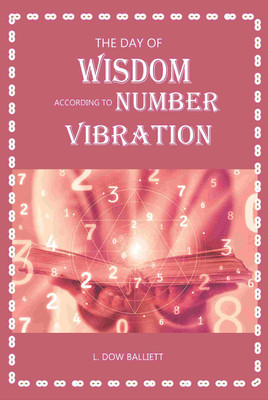 The Day of Wisdom According to Number Vibration(Paperback, L. Dow Balliett)