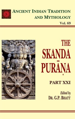 The Skanda Purana (Part 21): Ancient Indian Tradition and Mythology Volume 69(Hardcover, G.P. Bhatt)