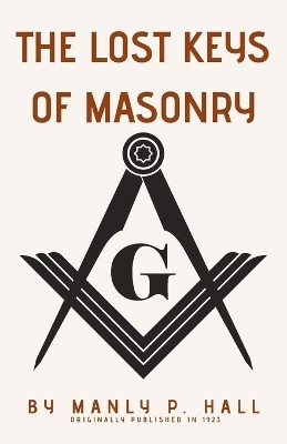 The Lost Keys of Masonry(English, Paperback, P Hall Manly)