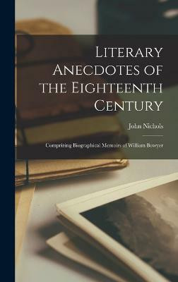 Literary Anecdotes of the Eighteenth Century(English, Hardcover, Nichols John)