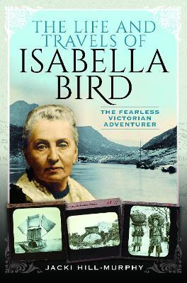 The Life and Travels of Isabella Bird(English, Paperback, Hill-Murphy Jacki)