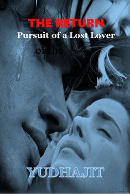THE RETURN  - PURSUIT OF A LOST LOVER(English, Paperback, Bikash Paul Choudhury (pen Name - Yudhajit))