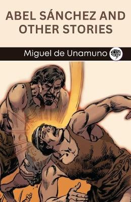Abel Sanchez and Other Stories(English, Paperback, Unamuno Miguel de)