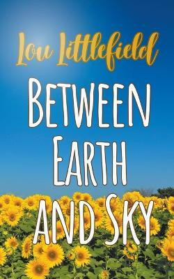 Between Earth and Sky(English, Paperback, Littlefield Lou)