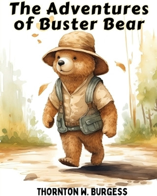 The Adventures of Buster Bear(English, Paperback, Thornton W Burgess)