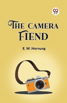 The Camera Fiend(English, Paperback, Hornung E W)