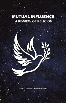 Mutual Influence: A Re-View of Religion [Hardcover](Hardcover, Francis Edward Younghusband)