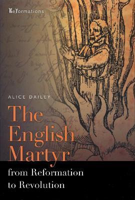 The English Martyr from Reformation to Revolution(English, Paperback, Dailey Alice)