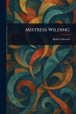 Mistress Wilding(English, Paperback, Sabatini Rafael)
