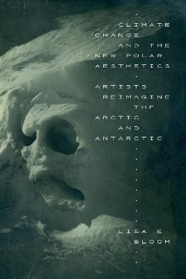 Climate Change and the New Polar Aesthetics(English, Paperback, Bloom Lisa E.)