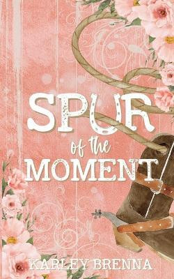 Spur of the Moment(English, Paperback, Brenna Karley)