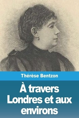 A travers Londres et aux environs(French, Paperback, Bentzon Therese)