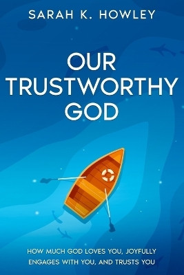 Our Trustworthy God(English, Paperback, Howley Sarah K)