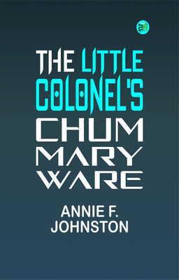 The Little Colonel's Chum: Mary Ware(Paperback, Annie F. Johnston)