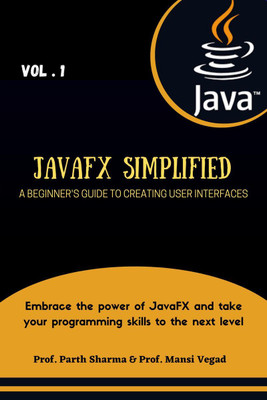 JavaFX Simplified  - A Beginner's Guide to Creating User Interfaces(English, Paperback, Prof. Parth Sharma, amp, Prof. Mansi Vegad)