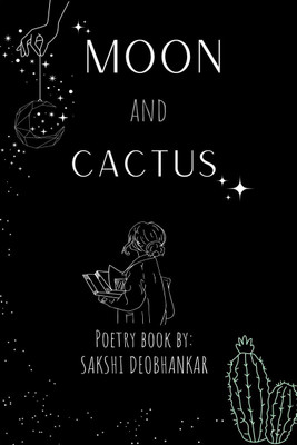 MOON AND CACTUS  - poems(English, Paperback, Sakshi Deobhankar)