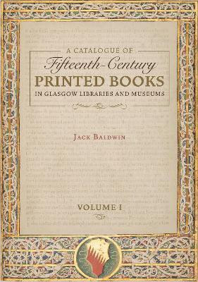 A Catalogue of Fifteenth-Century Printed Books in Glasgow Libraries and Museums [2 volume set](English, Hardcover, Baldwin Jack)