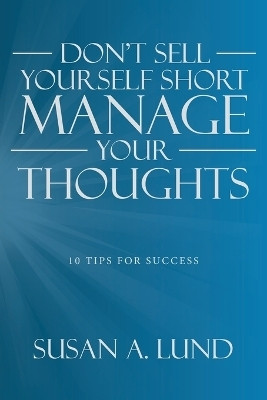 Don't Sell Yourself Short Manage Your Thoughts(English, Paperback, Lund Susan A)