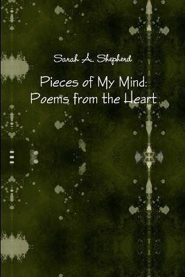Pieces of My Mind: Poems from the Heart(English, Paperback, Shepherd Sarah A.)