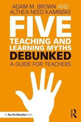 Five Teaching and Learning Myths-Debunked(English, Paperback, Brown Adam M.)