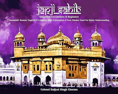 Japji Sahib Simplified For Children and Beginners ; (Gurmukhi/Roman/English (Tri- Lingual), With Explanation of Each Shlok/ Pauri For better Understanding(Hardcover, Colonel Daljeet Singh Cheema)