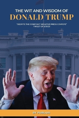 The Wit and Wisdom of Donald J. Trump(English, Hardcover, Publius X)