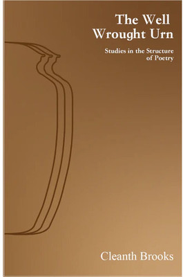 The Well Wrought Urn- Studies in the Structure of Poetry  - The Well Wrought Urn - Studies in the Structure of Poetry(Paperback, Cleanth Brooks)
