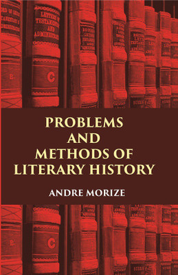 PROBLEMS AND METHODS OF LITERARY HISTORY(Paperback, ANDRE MORIZE)
