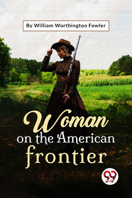 Woman On The American Frontier(Paperback, William Worthington Fowler)