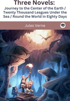 Three Novels: Journey to the Center of the Earth / Twenty Thousand Leagues Under the Sea / Round the World in Eighty Days(Hardcover, Jules Verne)