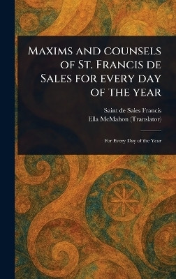 Maxims and Counsels of St. Francis De Sales for Every Day of the Year(English, Hardcover, Francis de Sales Saint)