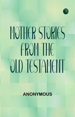 Mother Stories from the Old Testament(Paperback, Anonymous)