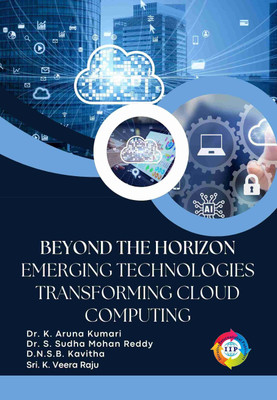 Beyond The Horizon: Emerging Technologies Transforming Cloud Computing(Paperback, Dr. K Aruna Kumari, Dr. Satti Sudha Mohan Reddy, Dr. D. N. S. B. Kavitha, Sri K. Veera Raju)