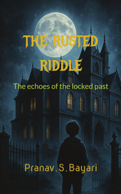 The Rusted Riddle: Echoes of The Locked Past(Paperback, Pranav. S. Bayari)