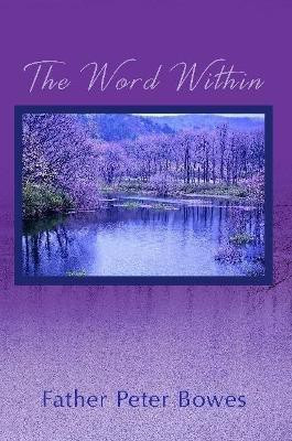 The Word Within(English, Paperback, Bowes Father Peter)