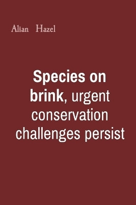 Species on brink, urgent conservation challenges persist(English, Paperback, Hazel Alian)