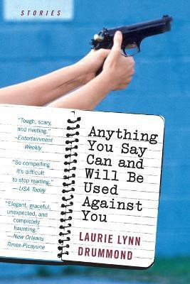 Anything You Say Can And Will Be Used Against You(English, Paperback, Drummond Laurie Lynn)