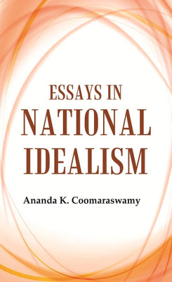 Essays in National Idealism [Hardcover](Hardcover, Ananda K. Coomaraswamy)