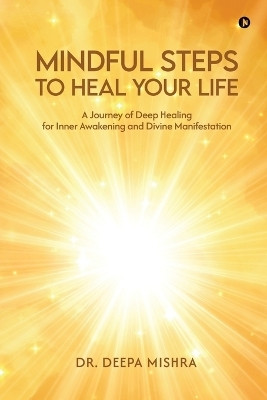 Mindful Steps to Heal Your Life(English, Paperback, Dr Deepa Mishra)