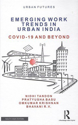 Emerging Work Trends in Urban India: Covid-19 and Beyond(Hardcover, Nidhi Tandon, Pratyusha Basu, Omkumar Krishnan, Bhavani R. V.)