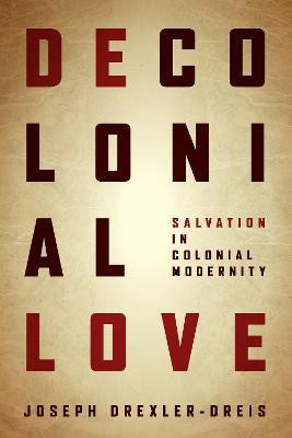 Decolonial Love(English, Electronic book text, Drexler-Dreis Joseph)