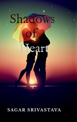 Shadows of Heart(English, Hardcover, Sagar Srivastava)