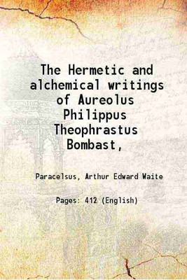 The Hermetic and alchemical writings Of Aureolus Philippus Theophrastus Bombast Volume 2 1894 [Hardcover](Hardcover, Arthur Edward Waite)