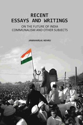 Recent Essays And Writings: On The Future Of India Communalism And Other Subjects(Paperback, Jawaharlal Nehru)