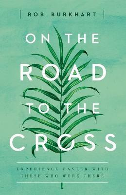 On The Road to the Cross(English, Paperback, Burkhart Rob)
