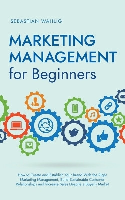 Marketing Management for Beginners(English, Paperback, Wahlig Sebastian)